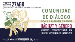 Repensar el hábitat,  la Comunidad de Diálogo I de “HÁBITAT Y GÉNERO. Mujeres construyendo un hábitat sostenible e inclusivo”
