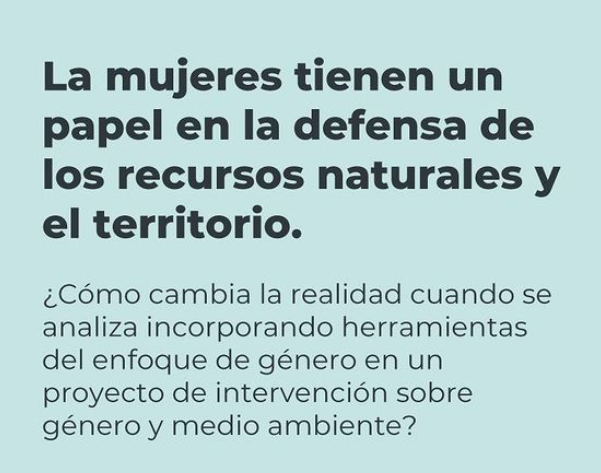 La importancia de tener perspectiva de género en proyectos socioambientales.